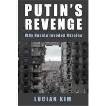 Putin's Revenge: Why Russia Invaded Ukraine