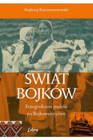 26 Świat Bojków Etnograficzna podróż po Bojkowszczyźnie