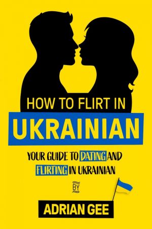 How to Flirt in Ukrainian: Your Guide to Dating and Flirting in Ukrainian