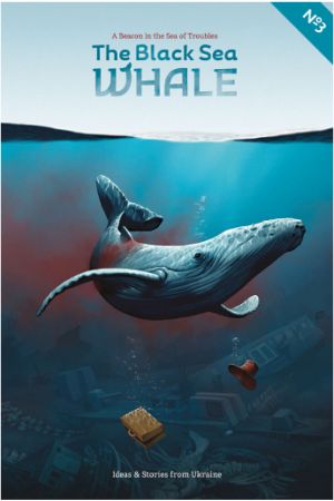 The Black Sea Whale No.3: Ideas & stories from Ukraine