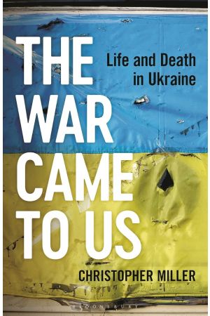 The War Came To Us: Life and Death in Ukraine