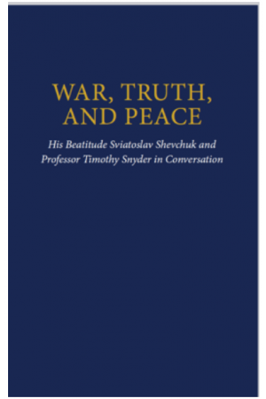 War, Truth, and Peace: His Beatitude Sviatoslav Shevchuk and Professor Timothy Snyder in Conversation
